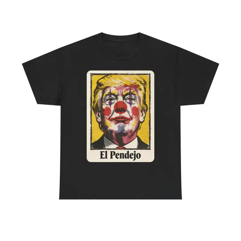 El Pendejo Political Protest T-Shirt