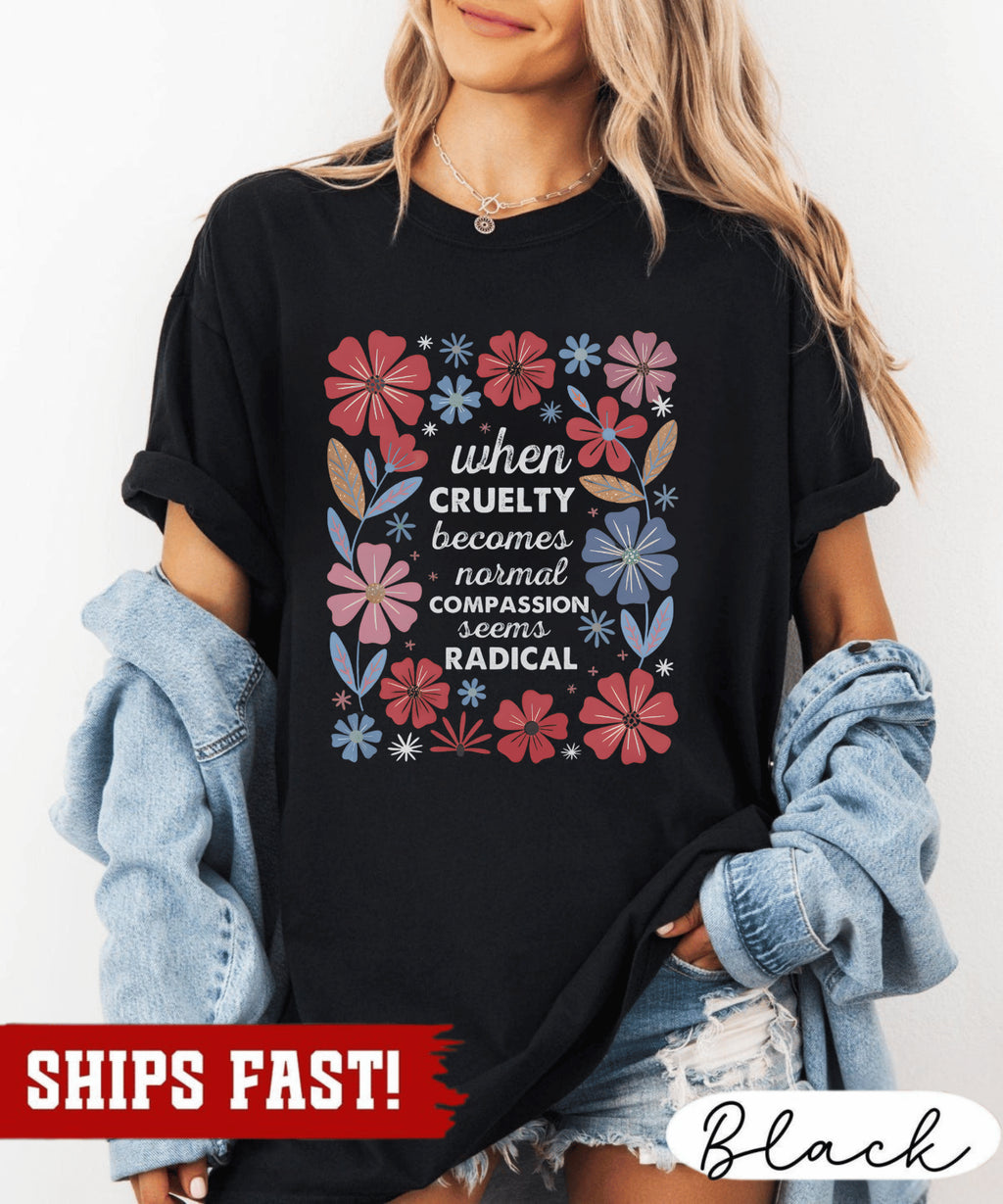 Radicalized by Basic Decency Shirt, Compassion Is Not Radical, Political Protest