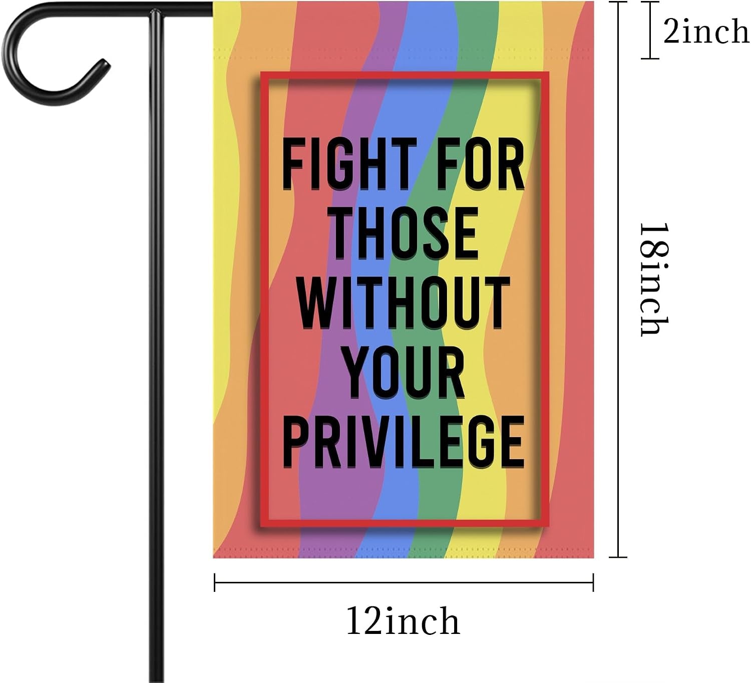 Fight for Those without Your Privilege Garden Flag - LGBT Rights - Political Liberal Social Justice - Outdoor Decor - Gift for Friend - Double Sided Printed for Garden Decoration