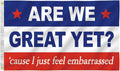 Are We Great yet Flag 3X5 Ft Humorous Banner