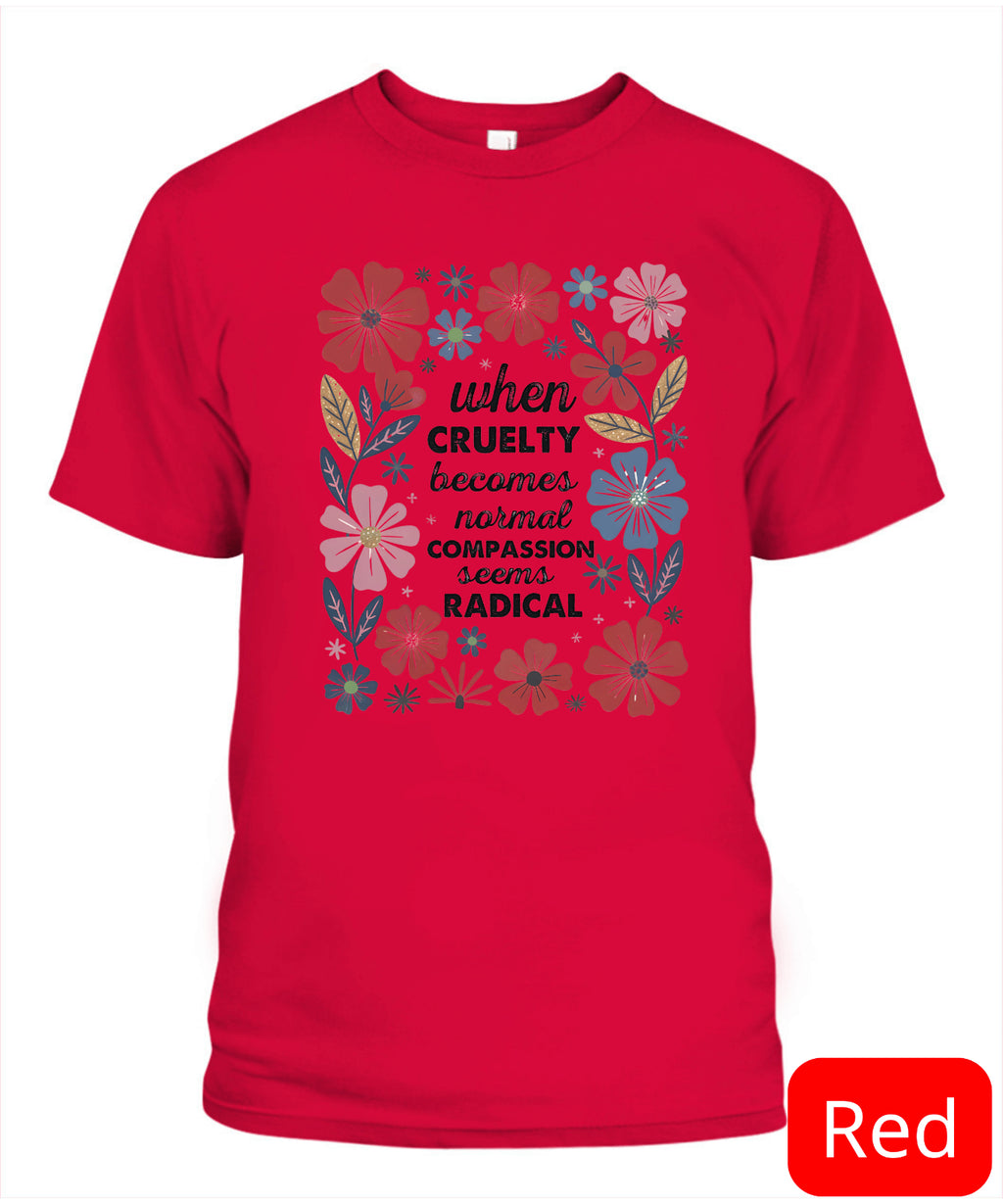 Radicalized by Basic Decency Shirt, Compassion Is Not Radical, Political Protest
