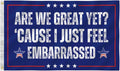 Are We Great yet Flag 3X5 Ft - Humorous Banner