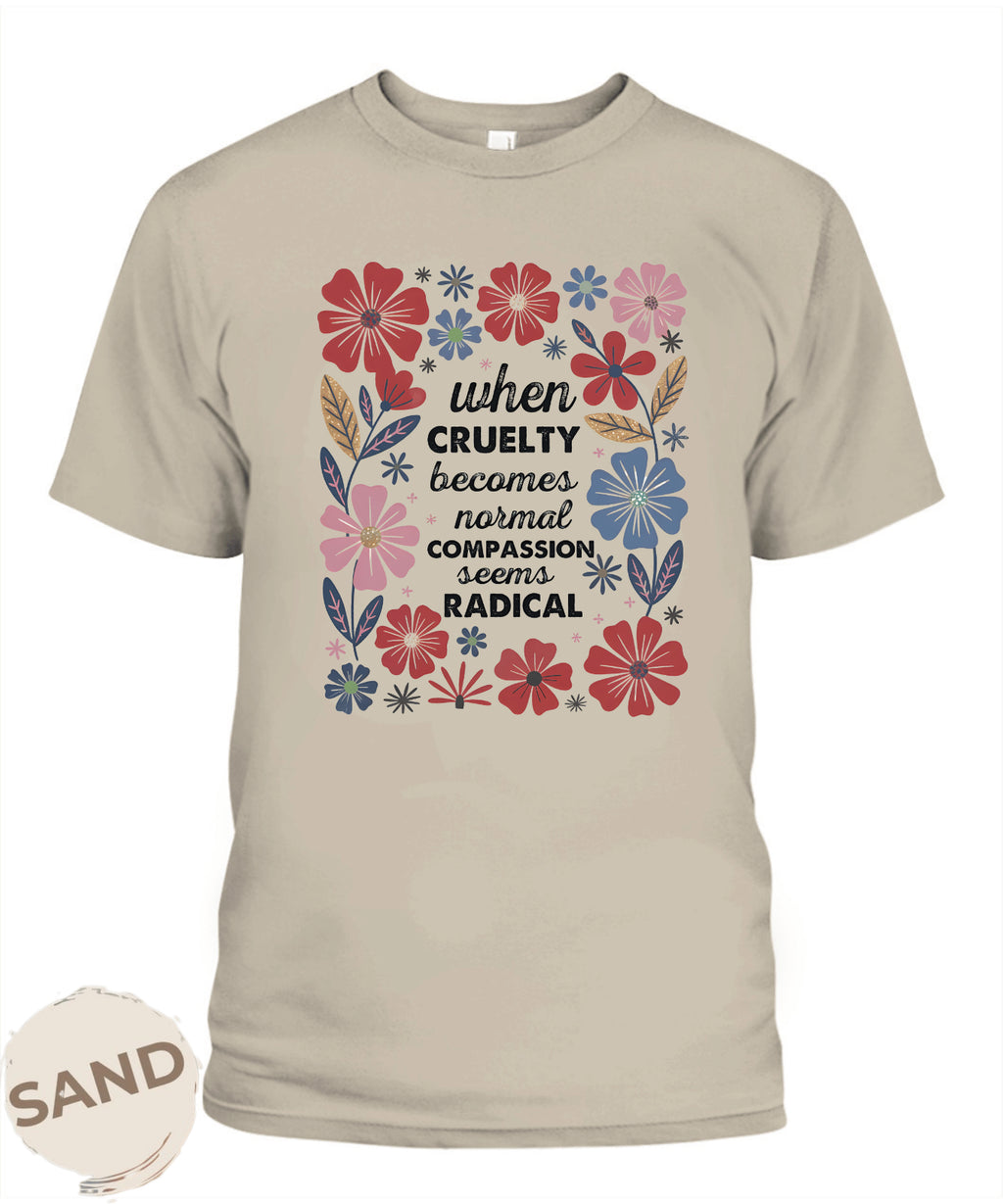 Radicalized by Basic Decency Shirt, Compassion Is Not Radical, Political Protest
