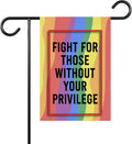 Fight for Those without Your Privilege Garden Flag - LGBT Rights - Political Liberal Social Justice - Outdoor Decor - Gift for Friend - Double Sided Printed for Garden Decoration