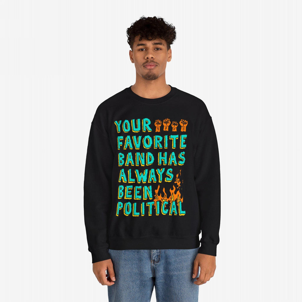 Your Favorite Band Has Always Been Political Hoodie & Sweatshirt
