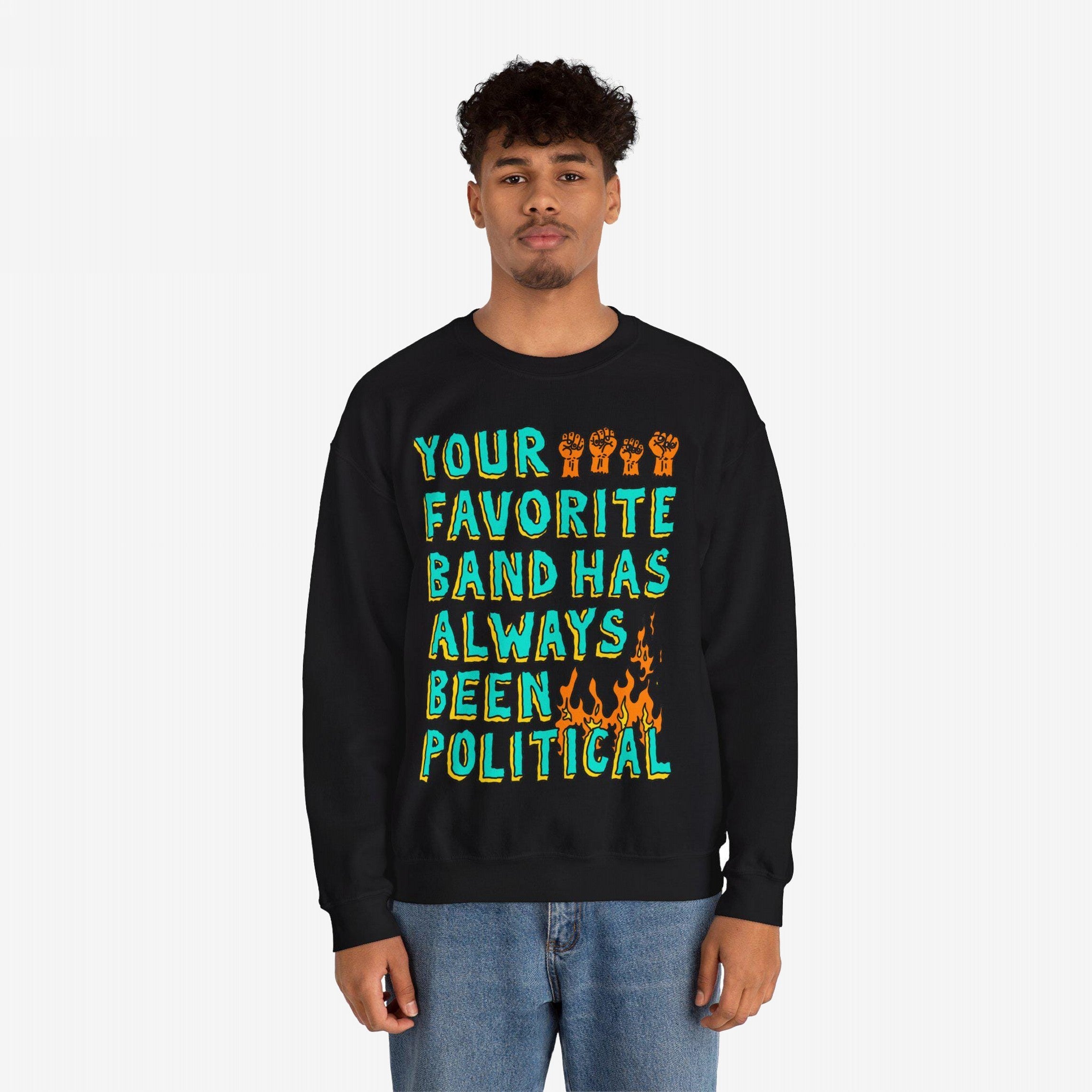 Your Favorite Band Has Always Been Political Hoodie & Sweatshirt